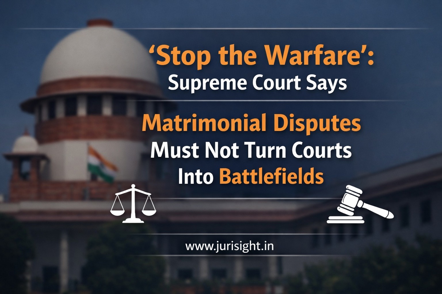 "Stop the Warfare": Supreme Court Says Matrimonial Disputes Must Not Turn Courts Into Battlefields