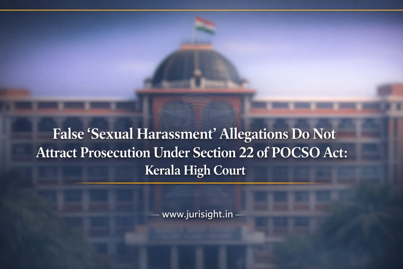False Harassment Allegations Not POCSO Section 22 Offence: Kerala HC