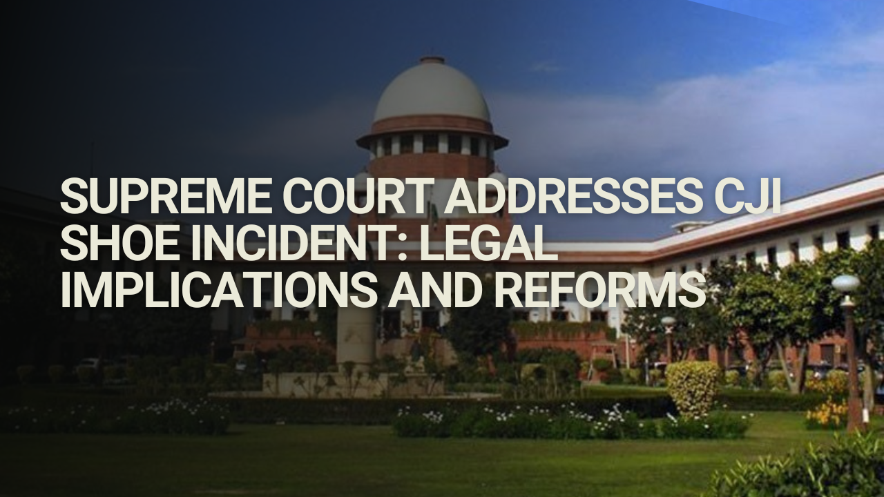 Supreme Court Addresses CJI Shoe Incident: Legal Implications and Reforms