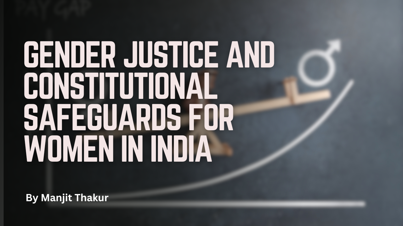 Gender Justice and Constitutional Safeguards for Women in India
