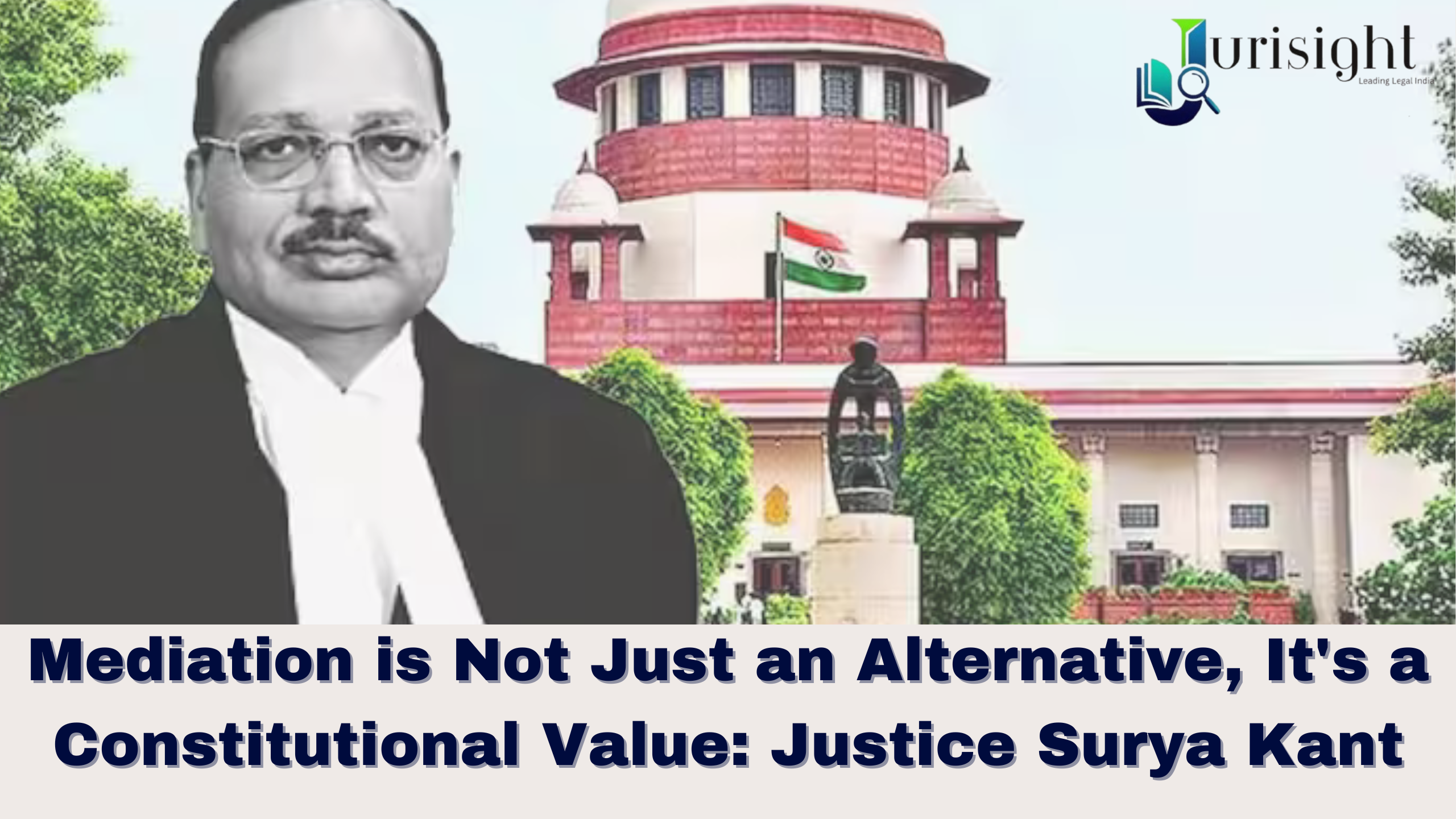 Mediation is Not Just an Alternative, It's a Constitutional Value: Justice Surya Kant