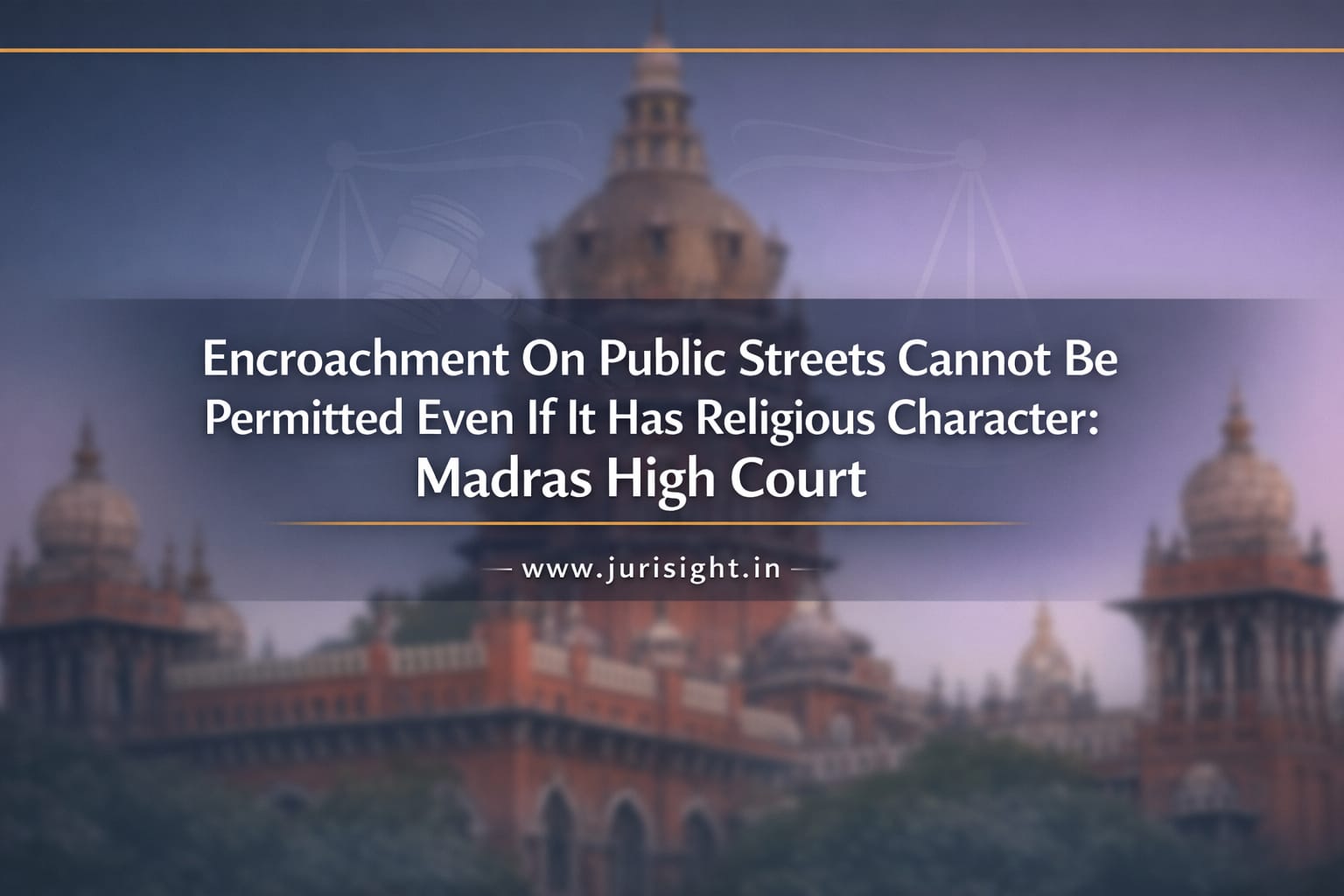 Encroachment On Public Streets Cannot Be Permitted Even If It Has Religious Character: Madras High Court