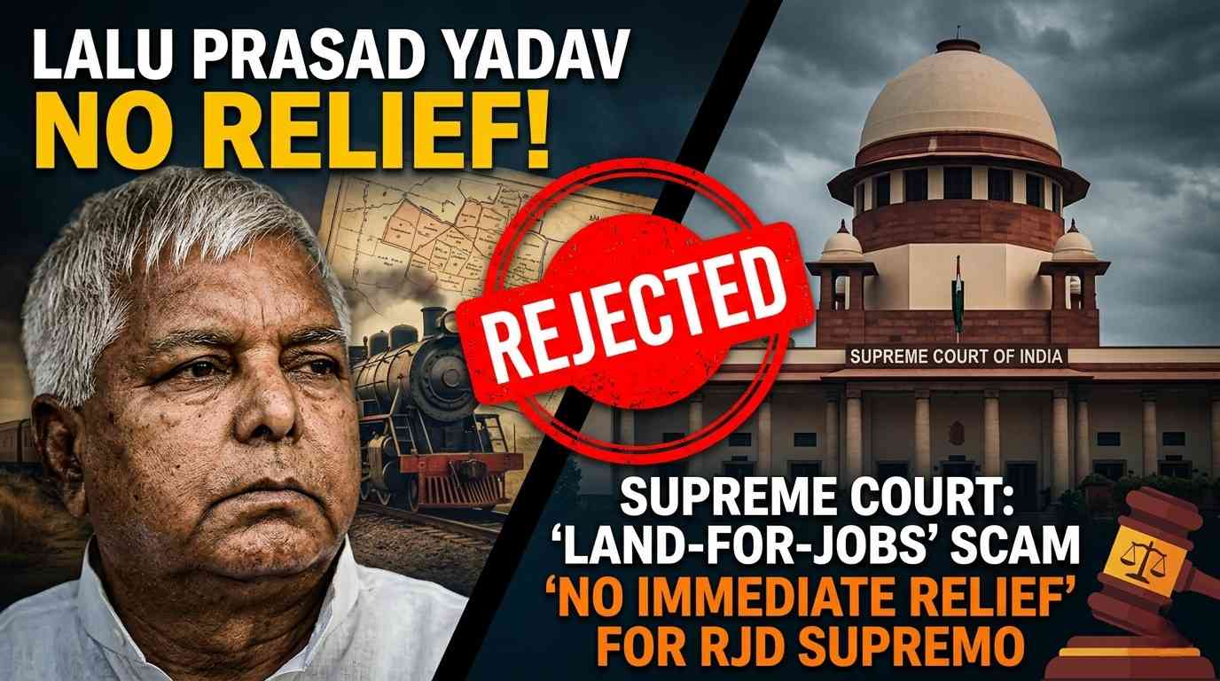 Supreme Court Refuses Relief to Lalu Prasad in Land-for-Jobs Case