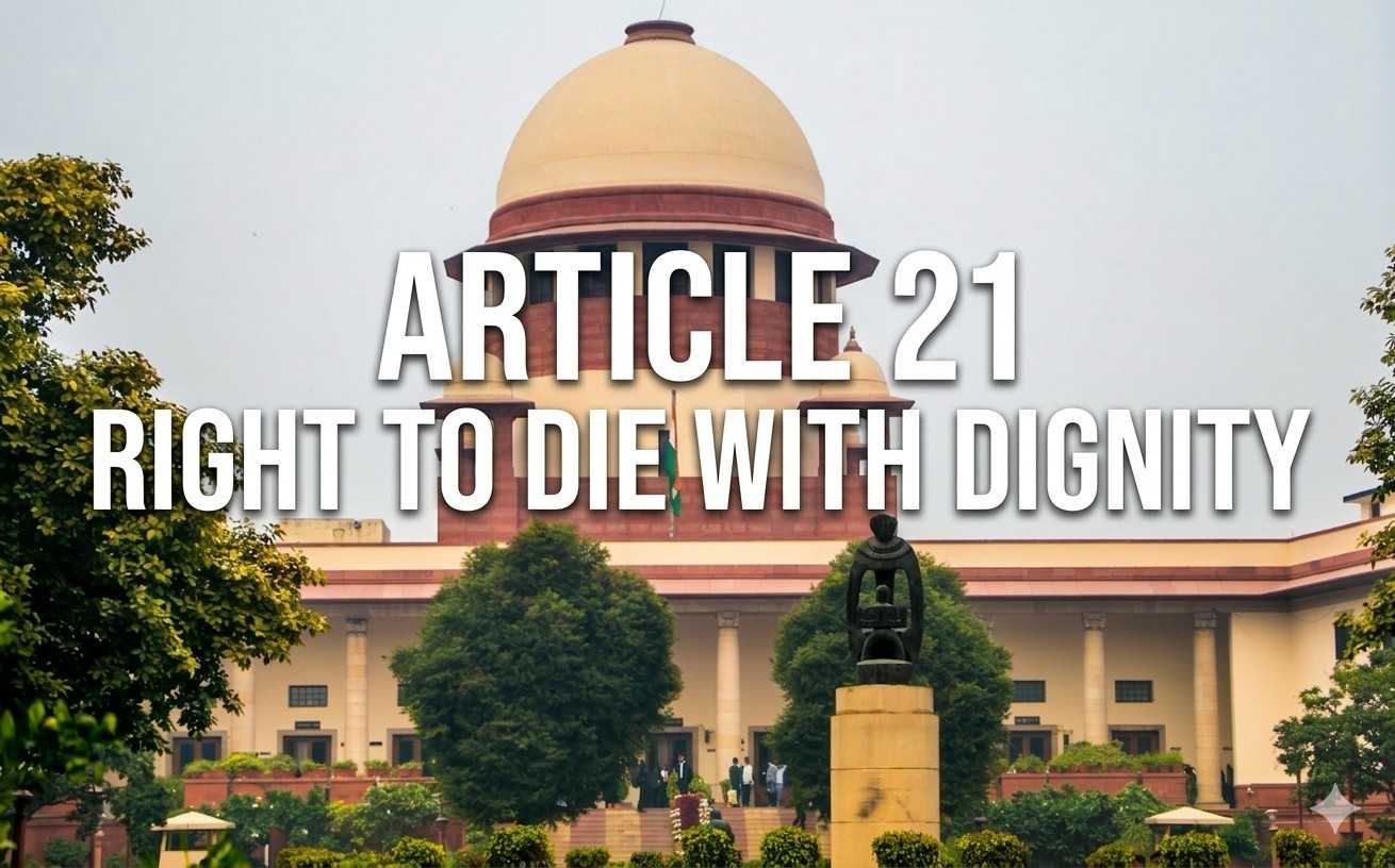 ARTICLE 21 RIGHT TO DIE WITH DIGNITY β Supreme Court Judgement Legal Analysis | Jurisight